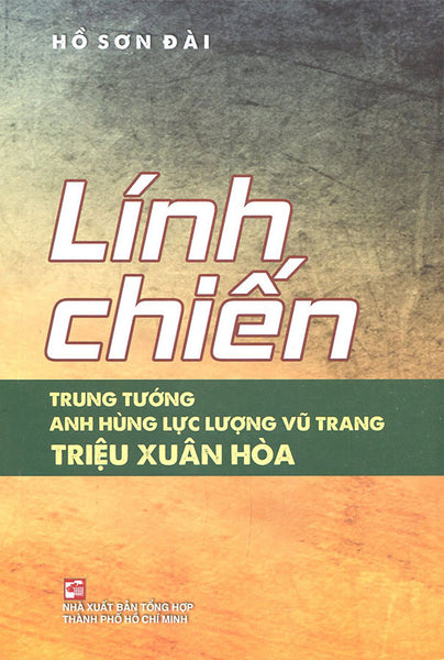 Lính Chiến - Trung Tướng - Anh Hùng Lực Lượng Vũ Trang Triệu Xuân Hòa
