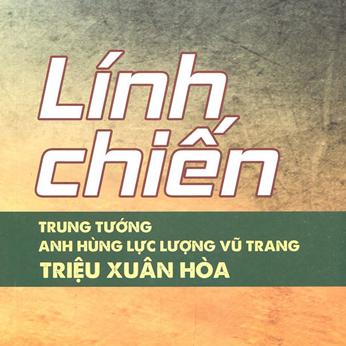 Lính Chiến - Trung Tướng - Anh Hùng Lực Lượng Vũ Trang Triệu Xuân Hòa Lính Chiến - Trung Tướng - Anh Hùng Lực Lượng Vũ Trang Triệu Xuân Hòa