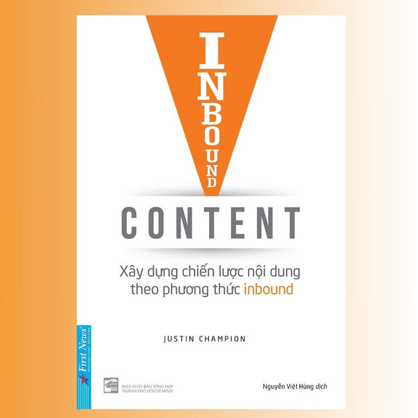 Inbound Content - Xây Dựng Chiến Lược Nội Dung Theo Phương Thức Inbound - Justin Champion - Nguyễn Việt Hùng Dịch - (Bìa Mềm)