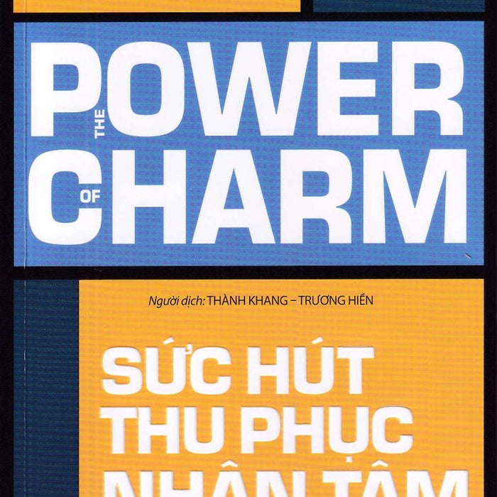 Sức Hút Thu Phục Nhân Tâm - The Power Of Charm Sức Hút Thu Phục Nhân Tâm - The Power Of Charm