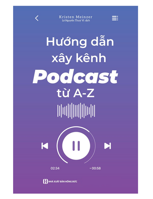 Sách - Hướng Dẫn Xây Kênh Podcast Từ A - Z (Mc) Sách - Hướng Dẫn Xây Kênh Podcast Từ A - Z (Mc)