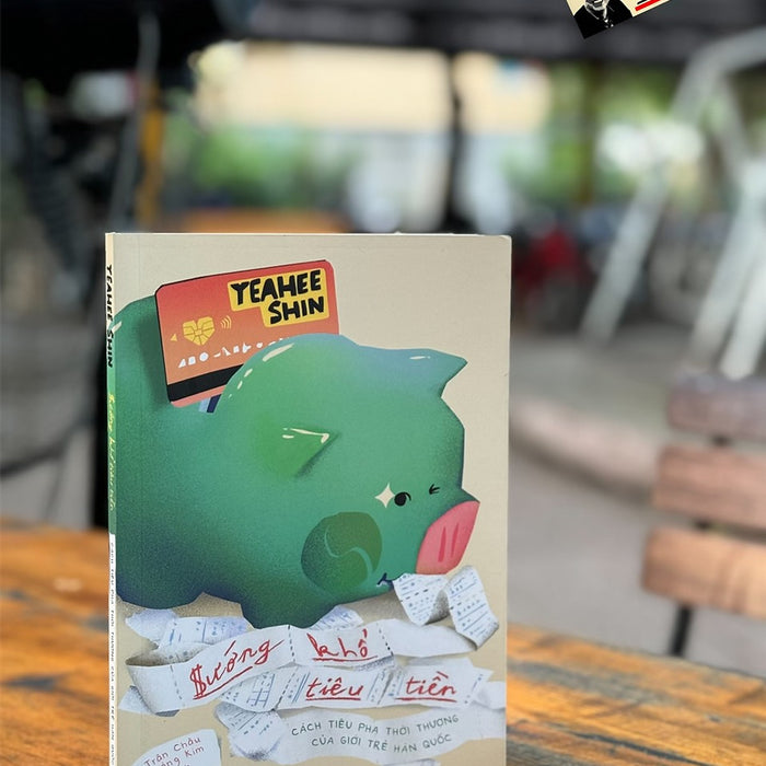 Sướng Khổ Tiêu Tiền - Cách Tiêu Pha Thời Thượng Của Giới Trẻ Hàn Quốc_ Yeahee Shin_ Trân Châu Hoàng Kim Dịch -Nhã Nam - Nxb Phụ Nữ Sướng Khổ Tiêu Tiền - Cách Tiêu Pha Thời Thượng Của Giới Trẻ Hàn Quốc_ Yeahee Shin_ Trân Châu Hoàng Kim Dịch -Nhã Nam - Nxb Phụ Nữ