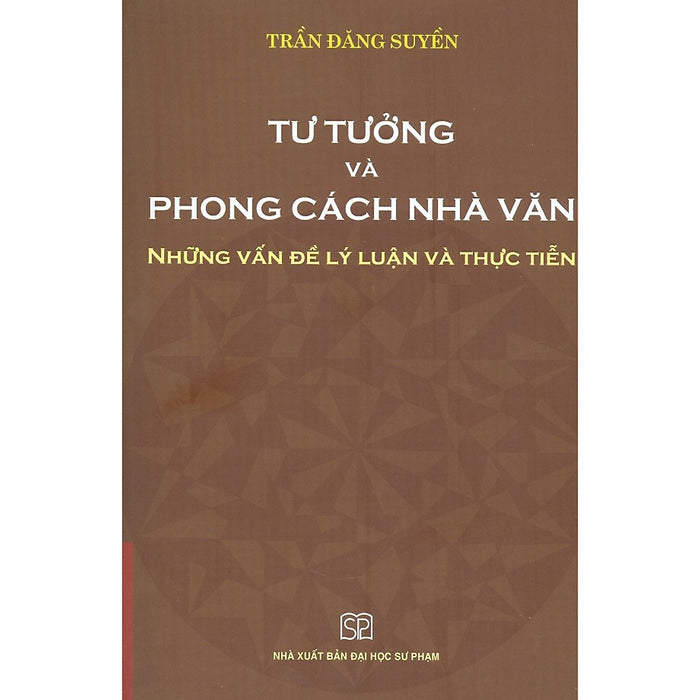 Tư Tưởng Và Phong Cách Nhà Văn - Những Vấn Đề Lý Luận Và Thực Tiễn (Bản In Năm 2020) Tư Tưởng Và Phong Cách Nhà Văn - Những Vấn Đề Lý Luận Và Thực Tiễn (Bản In Năm 2020)