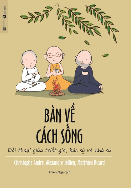 Bàn Về Cách Sống - Đối Thoại Giữa Triết Gia, Bác Sỹ Và Nhà Sư - Nhiều Tác Giả - Thiên Nga Dịch - (Bìa Mềm)