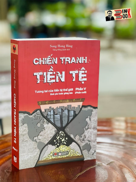 Chiến Tranh Tiền Tệ Phần V: Tương Lai Của Tiền Tệ Thế Giới – Bình Yên Trước Giông Bão - Song Hong Bing – Đặng Hồng Quân Dịch – Bách Việt – Bìa Mềm