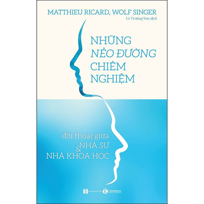 Những Nẻo Đường Chiêm Nghiệm: Đối Thoại Giữa Nhà Sư Và Nhà Khoa Học Những Nẻo Đường Chiêm Nghiệm: Đối Thoại Giữa Nhà Sư Và Nhà Khoa Học