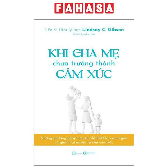 Khi Cha Mẹ Chưa Trưởng Thành Cảm Xúc Khi Cha Mẹ Chưa Trưởng Thành Cảm Xúc