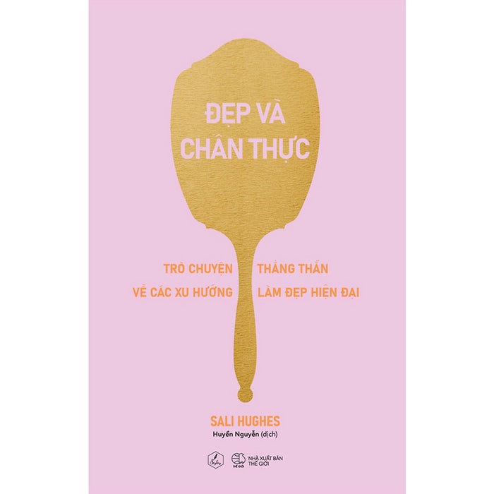 Đẹp Và Chân Thực (Trò Chuyện Thẳn Thắn Về Các Xu Hướng Làm Đẹp Hiện Đại) Đẹp Và Chân Thực (Trò Chuyện Thẳn Thắn Về Các Xu Hướng Làm Đẹp Hiện Đại)