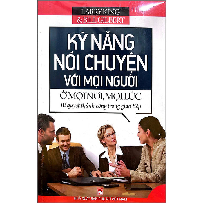 Kỹ Năng Nói Chuyện Với Mọi Người Ở Mọi Nơi, Mọi Lúc Kỹ Năng Nói Chuyện Với Mọi Người Ở Mọi Nơi, Mọi Lúc