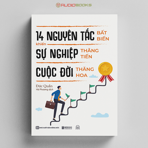 14 Nguyên Tắc Bất Biến Khiến Sự Nghiệp Thăng Tiến Cuộc Đời Thăng Hoa