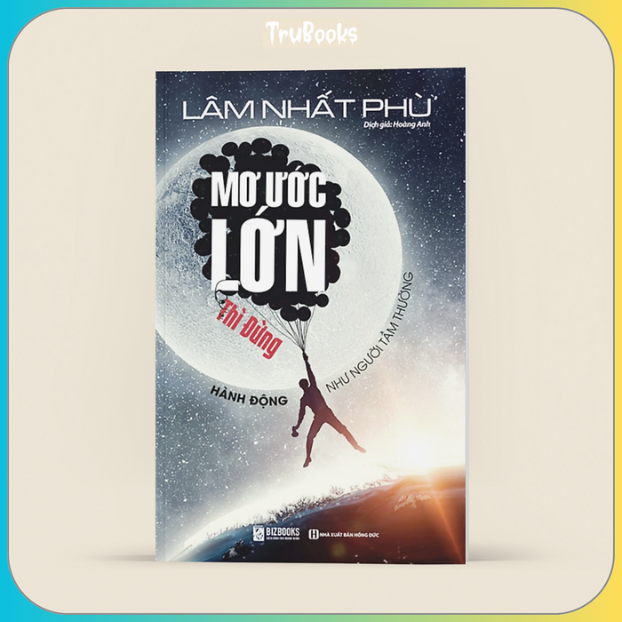 Mơ Ước Lớn Thì Đừng Hành Động Như Người Tầm Thường Mơ Ước Lớn Thì Đừng Hành Động Như Người Tầm Thường