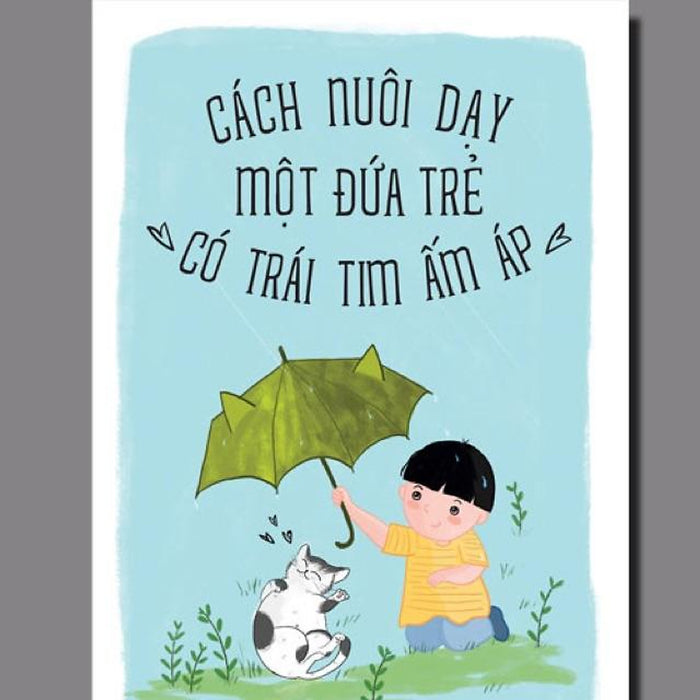 Sách - Cách Nuôi Dạy Một Đứa Trẻ “Có Trái Tim Ấm Áp” Sách - Cách Nuôi Dạy Một Đứa Trẻ “Có Trái Tim Ấm Áp”