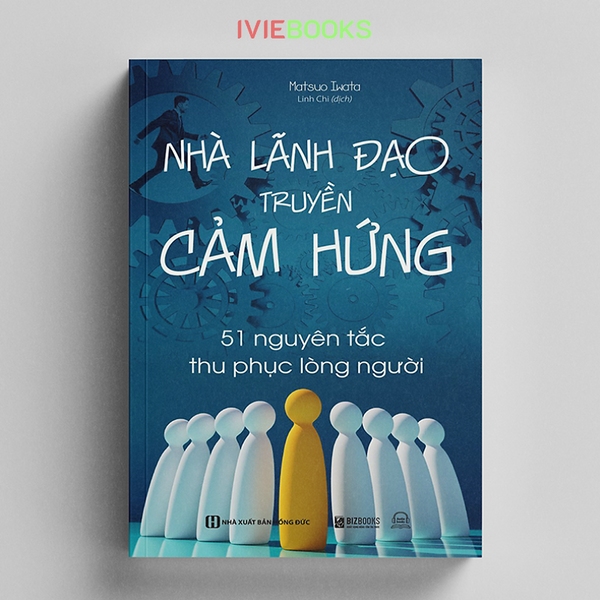 Nhà Lãnh Đạo Truyền Cảm Hứng - 51 Nguyên Tắc Thu Phục Lòng Người