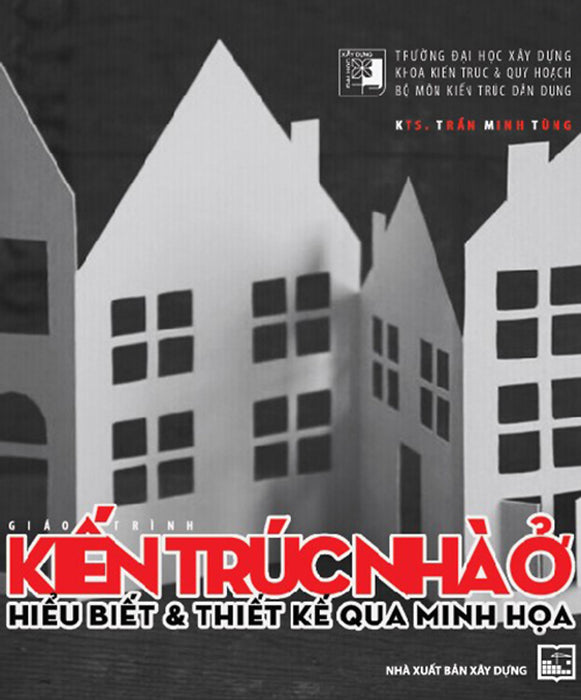Giáo Trình Kiến Trúc Nhà Ở Hiểu Biết & Thiết Kế Qua Minh Họa Giáo Trình Kiến Trúc Nhà Ở Hiểu Biết & Thiết Kế Qua Minh Họa