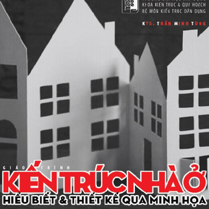 Giáo Trình Kiến Trúc Nhà Ở Hiểu Biết & Thiết Kế Qua Minh Họa Giáo Trình Kiến Trúc Nhà Ở Hiểu Biết & Thiết Kế Qua Minh Họa