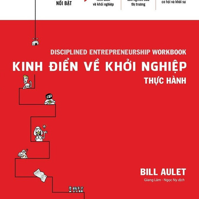 Kinh Điển Về Khởi Nghiệp - Thực Hành - Bill Aulet - Giang Lâm, Ngọc Ny Dịch - (Bìa Mềm) Kinh Điển Về Khởi Nghiệp - Thực Hành - Bill Aulet - Giang Lâm, Ngọc Ny Dịch - (Bìa Mềm)