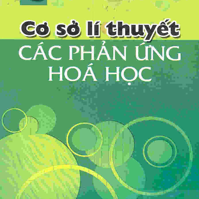 Cơ Sở Lí Thuyết Các Phản Ứng Hóa Học Cơ Sở Lí Thuyết Các Phản Ứng Hóa Học