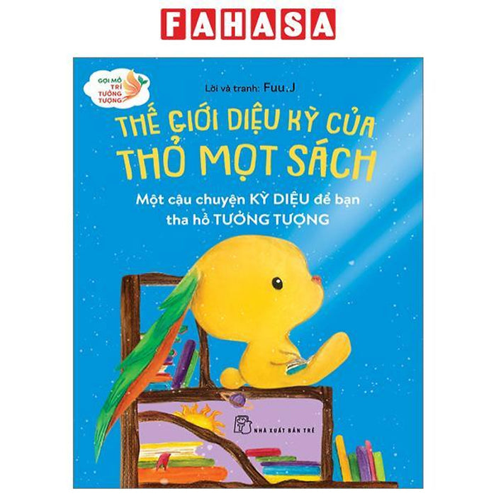 Gợi Mở Trí Tưởng Tượng: Thế Giới Diệu Kỳ Của Thỏ Mọt Sách - Một Câu Chuyện Kỳ Diệu Để Bạn Tha Hồ Tưởng Tượng Gợi Mở Trí Tưởng Tượng: Thế Giới Diệu Kỳ Của Thỏ Mọt Sách - Một Câu Chuyện Kỳ Diệu Để Bạn Tha Hồ Tưởng Tượng