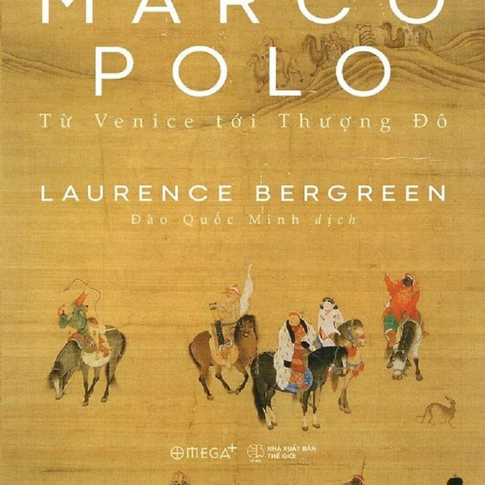 Marco Polo - Từ Venice Tới Thượng Đô - Bìa Mềm Marco Polo - Từ Venice Tới Thượng Đô - Bìa Mềm