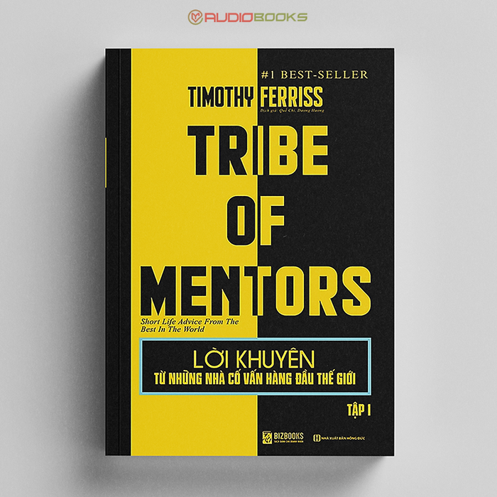 Lời Khuyên Từ Những Nhà Cố Vấn Hàng Đầu Thế Giới – Tribe Of Mentors (Tập 1) Lời Khuyên Từ Những Nhà Cố Vấn Hàng Đầu Thế Giới – Tribe Of Mentors (Tập 1)