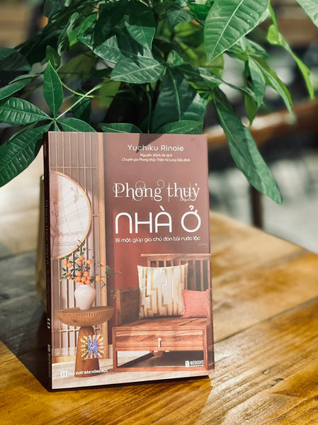 Phong Thủy Nhà Ở - Bí Mật Giúp Gia Chủ Đón Tài Rước Lộc - Yuchiku Rinoie - Nguyễn Minh Hà Dịch – Bizbooks – Bìa Mềm