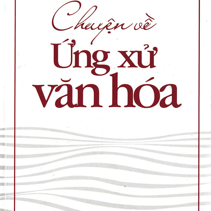 Chuyện Về Ứng Xử Văn Hóa Chuyện Về Ứng Xử Văn Hóa