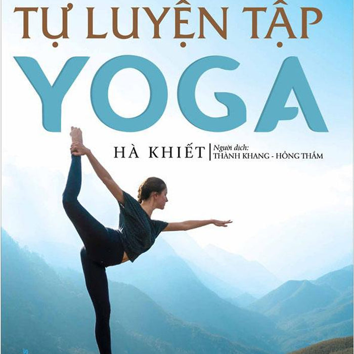 Sổ Tay Tự Luyện Tập Yoga (Tái Bản Năm 2022) Sổ Tay Tự Luyện Tập Yoga (Tái Bản Năm 2022)