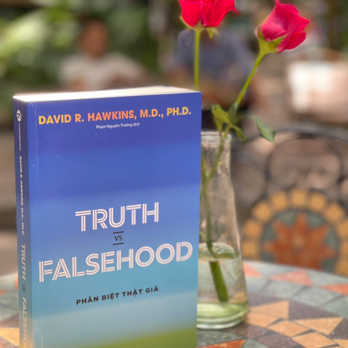 Truth Vs Falsehood  - Phân Biệt Thật Giả - David R. Hawkins  -Phạm Nguyên Trường Dịch - Thái Hà – Nxb Thế Giới Truth Vs Falsehood  - Phân Biệt Thật Giả - David R. Hawkins  -Phạm Nguyên Trường Dịch - Thái Hà – Nxb Thế Giới