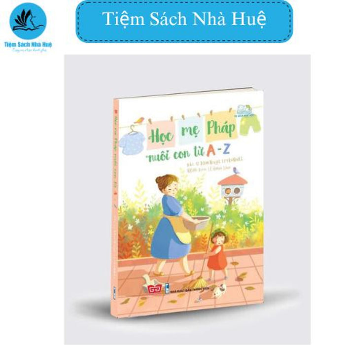 Sách Học Mẹ Pháp Nuôi Con Từ A-Z, Đinh Tị Sách Học Mẹ Pháp Nuôi Con Từ A-Z, Đinh Tị