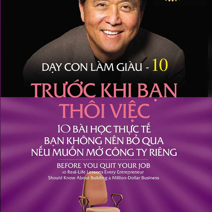 Dạy Con Làm Giàu Tập 10: Trước Khi Bạn Thôi Việc (Tái Bản Mới Nhất) Dạy Con Làm Giàu Tập 10: Trước Khi Bạn Thôi Việc (Tái Bản Mới Nhất)