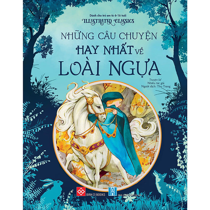 Illustrated Classics - Những Câu Chuyện Hay Nhất Về Loài Ngựa Illustrated Classics - Những Câu Chuyện Hay Nhất Về Loài Ngựa