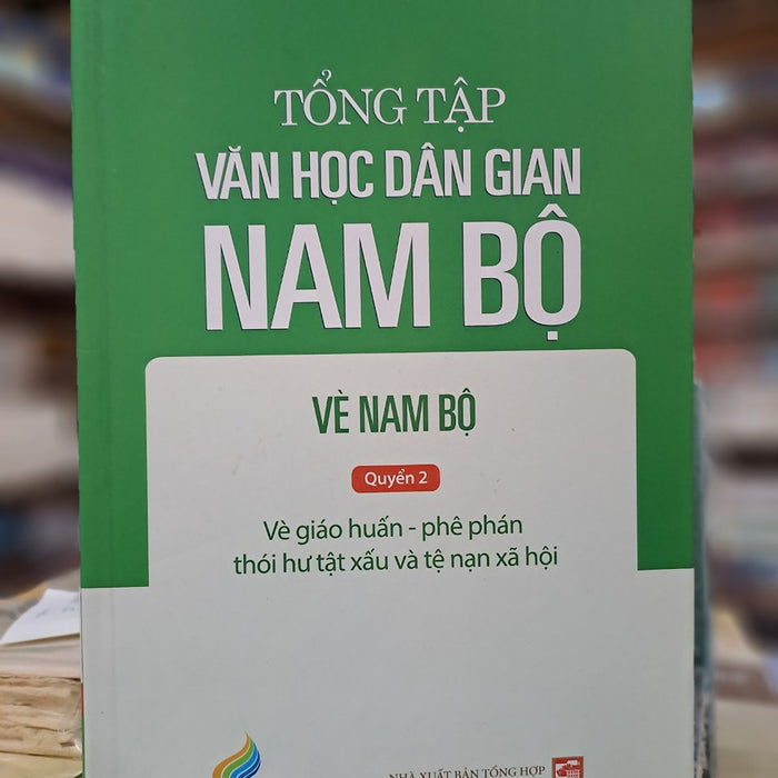 Tổng Tập Văn Học Dân Gian Nam Bộ - Vè Nam Bộ - Tập 3 - Quyển 2 Tổng Tập Văn Học Dân Gian Nam Bộ - Vè Nam Bộ - Tập 3 - Quyển 2