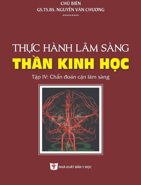 Thực Hành Lâm Sàng Thần Kinh Học - Tập 4: Chẩn Đoán Cận Lâm Sàng (Xuất Bản Lần Thứ Hai Có Sửa Chữa, Bổ Sung)