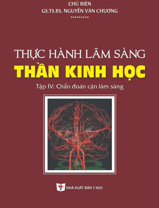 Thực Hành Lâm Sàng Thần Kinh Học - Tập 4: Chẩn Đoán Cận Lâm Sàng (Xuất Bản Lần Thứ Hai Có Sửa Chữa, Bổ Sung) Thực Hành Lâm Sàng Thần Kinh Học - Tập 4: Chẩn Đoán Cận Lâm Sàng (Xuất Bản Lần Thứ Hai Có Sửa Chữa, Bổ Sung)