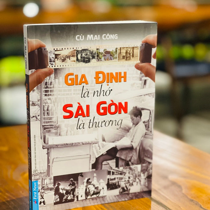 Gia Định Là Nhớ Sài Gòn Là Thương- Cù Mai Công - First News - Bìa Mềm Gia Định Là Nhớ Sài Gòn Là Thương- Cù Mai Công - First News - Bìa Mềm
