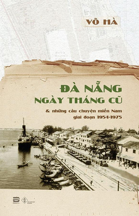Đà Nẵng Ngày Tháng Cũ Và Những Câu Chuyện Miền Nam Giai Đoạn 1954-1975 Đà Nẵng Ngày Tháng Cũ Và Những Câu Chuyện Miền Nam Giai Đoạn 1954-1975