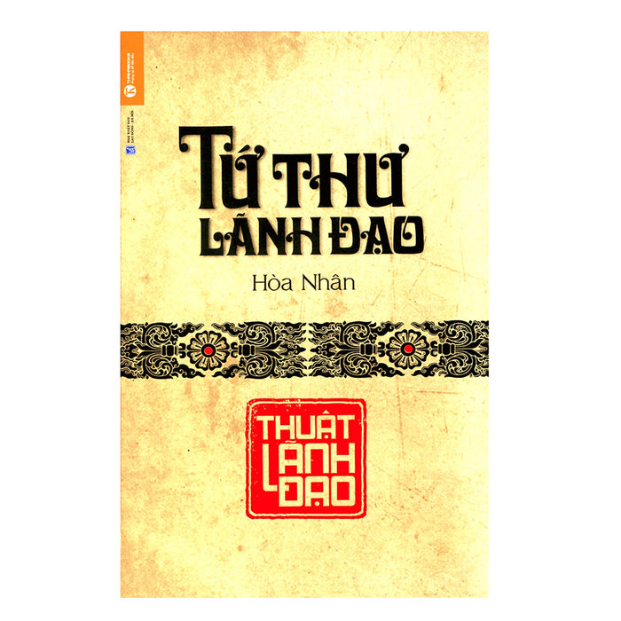 Tứ Thư Lãnh Đạo - Thuật Lãnh Đạo (Tái Bản) Tứ Thư Lãnh Đạo - Thuật Lãnh Đạo (Tái Bản)