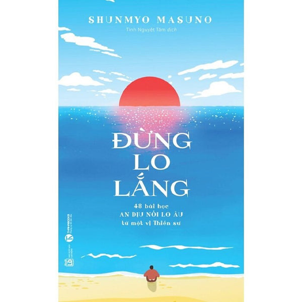 Đừng Lo Lắng: 48 Bài Học An Dịu Nỗi Lo Âu Từ Một Vị Thiền Sư