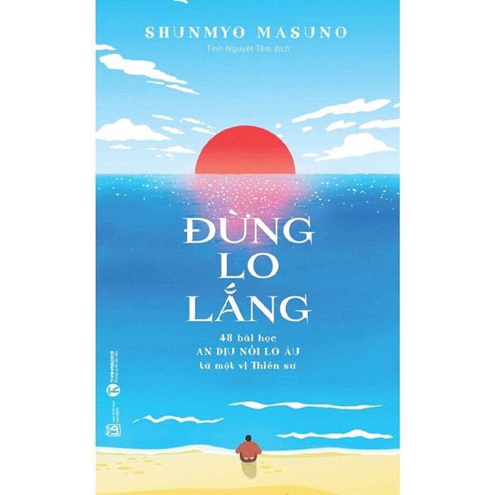 Đừng Lo Lắng: 48 Bài Học An Dịu Nỗi Lo Âu Từ Một Vị Thiền Sư Đừng Lo Lắng: 48 Bài Học An Dịu Nỗi Lo Âu Từ Một Vị Thiền Sư