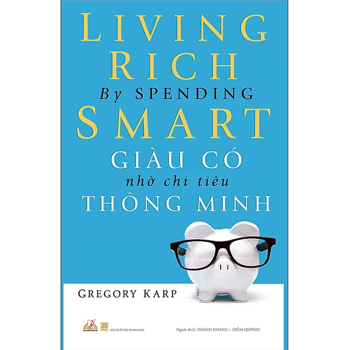 Giàu Có Nhờ Chi Tiêu Thông Minh (Tái Bản) Giàu Có Nhờ Chi Tiêu Thông Minh (Tái Bản)