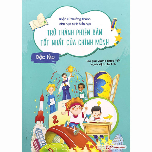Độc Lập - Trở Thành Phiên Bản Tốt Nhất Của Chính Mình - Nhật Kí Trưởng Thành Cho Học Sinh Tiểu Học