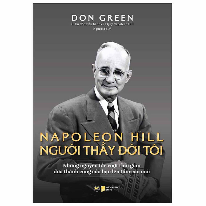 Napoleon Hill - Người Thầy Đời Đời Tôi (Những Nguyên Tắc Vượt Thời Gian Đưa Thành Công Của Bạn Lên Tầm Cao Mới) Napoleon Hill - Người Thầy Đời Đời Tôi (Những Nguyên Tắc Vượt Thời Gian Đưa Thành Công Của Bạn Lên Tầm Cao Mới)