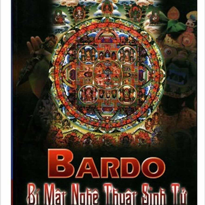 Bardo - Bí MậT Nghệ ThuậT Sinh Tử Bardo - Bí MậT Nghệ ThuậT Sinh Tử