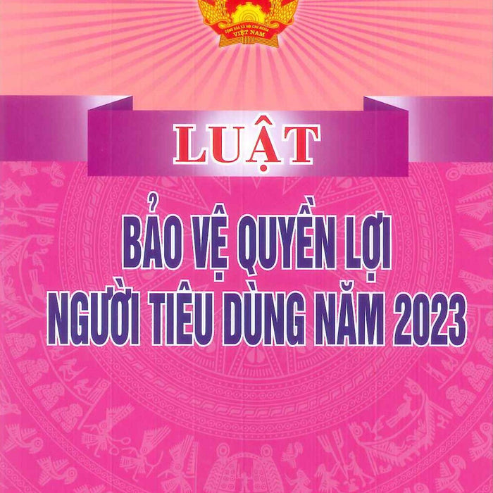 Luật Bảo Vệ Quyền Lợi Người Tiêu Dùng Năm 2023 Luật Bảo Vệ Quyền Lợi Người Tiêu Dùng Năm 2023
