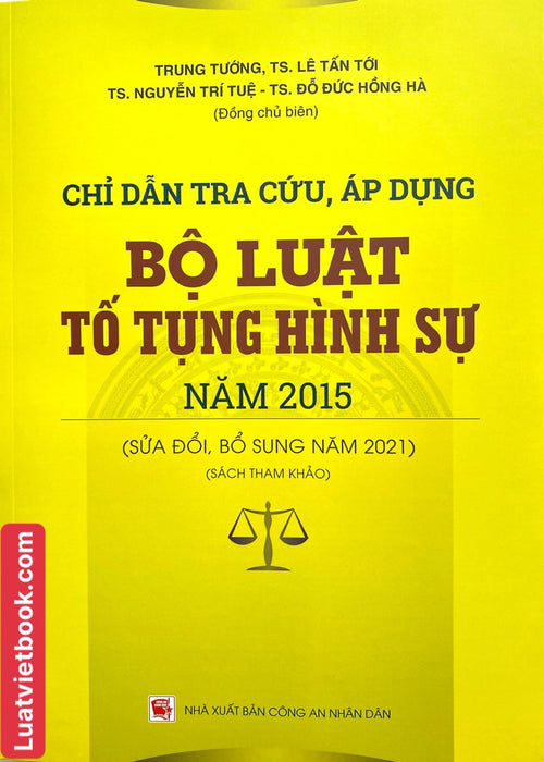 Chỉ Dẫn Tra Cứu, Áp Dụng Bộ Luật Tố Tụng Hình Sự Năm 2015 ( Sửa Đổi, Bổ Sung Năm 2021 ) Chỉ Dẫn Tra Cứu, Áp Dụng Bộ Luật Tố Tụng Hình Sự Năm 2015 ( Sửa Đổi, Bổ Sung Năm 2021 )