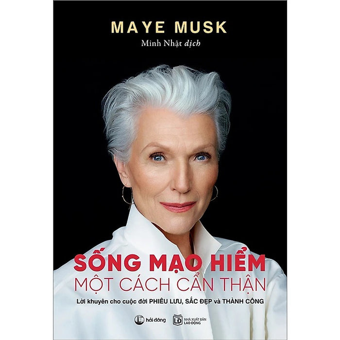 Sống Mạo Hiểm Một Cách Cẩn Thận (Tác Giả Maye Musk - Mẹ Tỷ Phú Elon Musk) Sống Mạo Hiểm Một Cách Cẩn Thận (Tác Giả Maye Musk - Mẹ Tỷ Phú Elon Musk)