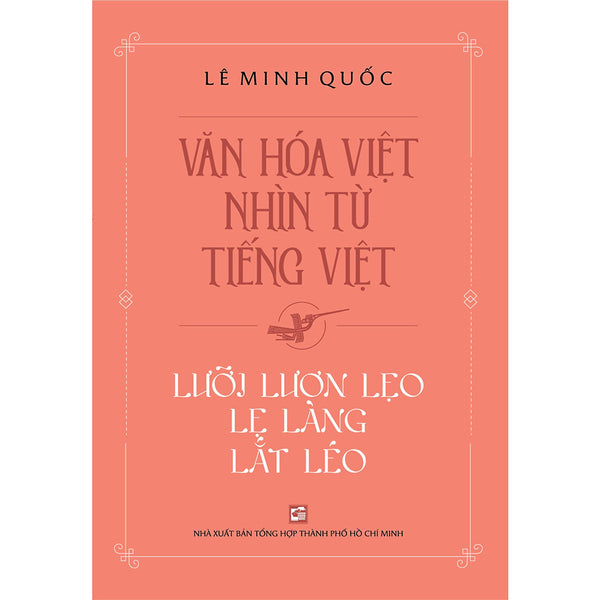 Văn Hóa Việt Nhìn Từ Tiếng Việt - Lưỡi Lươn Lẹo Lẹ Làng Lắt Léo