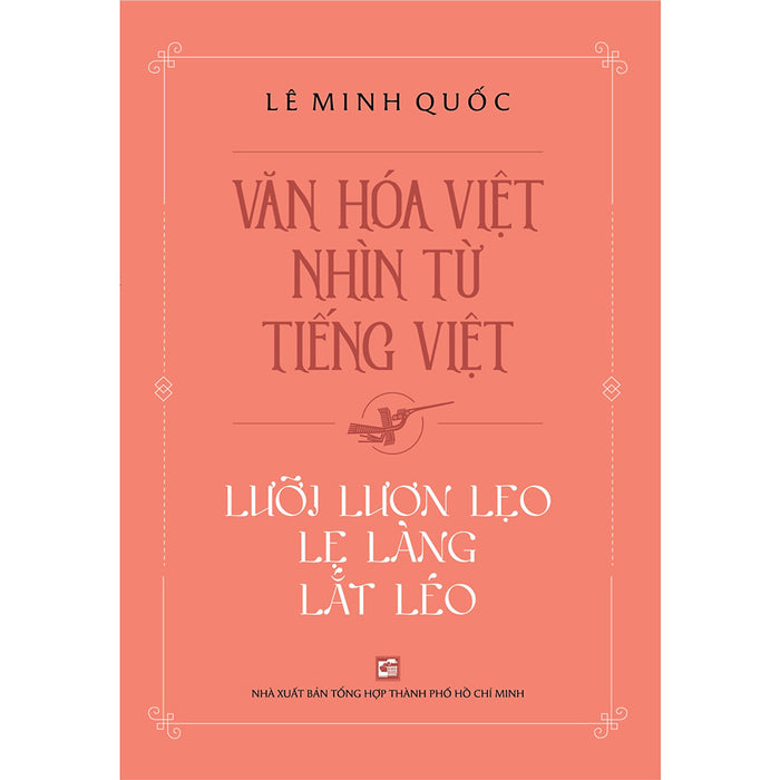 Văn Hóa Việt Nhìn Từ Tiếng Việt - Lưỡi Lươn Lẹo Lẹ Làng Lắt Léo Văn Hóa Việt Nhìn Từ Tiếng Việt - Lưỡi Lươn Lẹo Lẹ Làng Lắt Léo