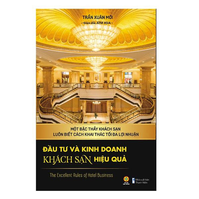 Đầu Tư Và Kinh Doanh Khách Sạn Hiệu Quả - Tác Giả Trần Xuân Mới Đầu Tư Và Kinh Doanh Khách Sạn Hiệu Quả - Tác Giả Trần Xuân Mới