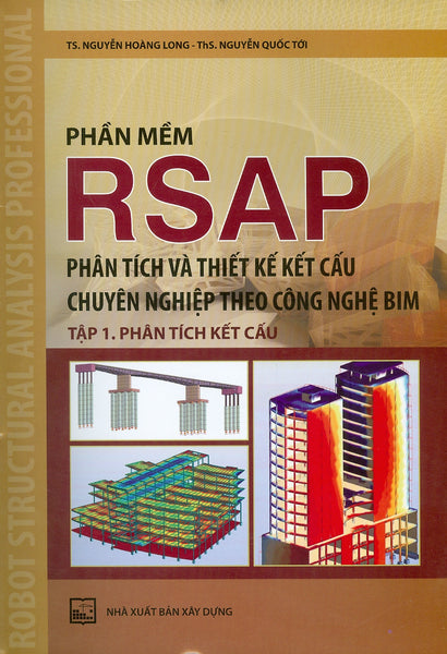 Phần Mềm Rsap - Phân Tích Và Thiết Kế Kết Cấu Chuyên Nghiệp Theo Công Nghiệp Bim - Tập 1: Phân Tích Kết Cấu